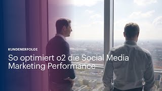Maßgeschneiderte Analytics Plattform: So optimiert o2 die Social Media Marketing Performance