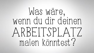 Was wäre, wenn du dir deinen Arbeitsplatz malen könntest?
