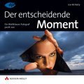 Der entscheidende Moment - Ein Weltklasse-Fotograf packt aus