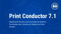 Print Conductor 7.1 - Neue Version der Stapeldruck-Software für Windows veröffentlicht