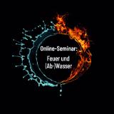 Online-Seminar: Feuer und (Ab-)Wasser
