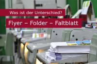 Flyer – Folder – Faltblätter: Was ist denn da der Unterschied?