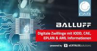 Digitaler Zwilling: Balluff wandelt mit CADENAS AutomationML Format in zentrale Produktinformationsquelle um
