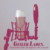 Geiler Laden – Gespräche über die Agentur der Zukunft