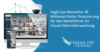 Eagle Eye Networks erhält 40 Millionen Dollar für die Umgestaltung der Videoüberwachung durch die Kombination von Cloud und KI