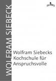 Wolfram Siebecks Kochschule für Anspruchsvolle wieder neu lieferbar - exclusiv bei CALLE ARCO