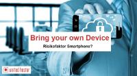 Bring your own Device – Risikofaktor Smartphone?