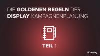 Die goldenen Regeln der Display-Kampagnenplanung – Teil 1