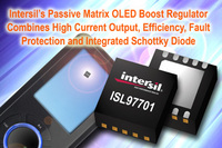 Intersil's Passive Matrix OLED Boost Regulator Combines High Current Output, Efficiency, Fault Protection and Integrated Schottky Diode