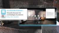 #closedbutopen?! Virtuelle Museen für nachhaltiges Kuratieren