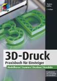 3D-Druck: Praktisches Handbuch für Einsteiger