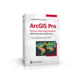 Das Handbuch zu ArcGIS Pro – praktisches Anwenderwissen für Einsteiger und Profis