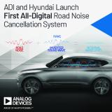 Analog Devices Collaborates with Hyundai Motor Company to Launch Industry's First All-Digital Road Noise Cancellation System