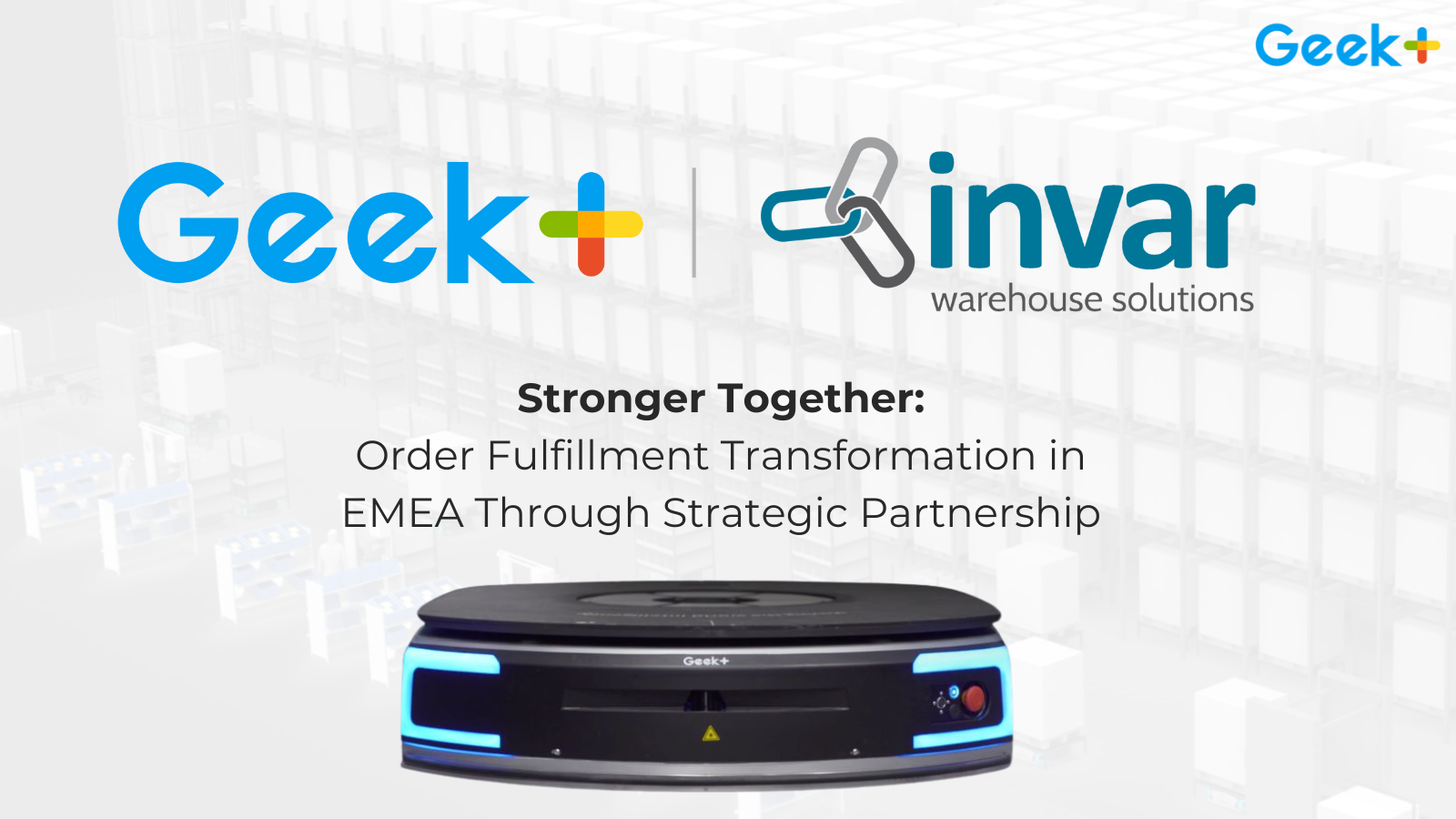 Geekplus and Invar Technologies Strengthen Partnership to Drive ...