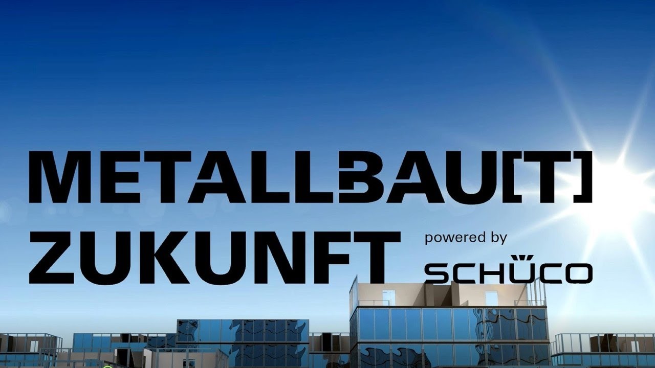 Metallbau(t) Zukunft powered by Schüco