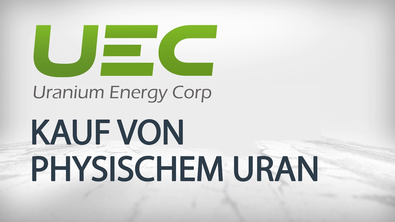 Uranium Energy: Kauf von physischem Uran in den USA