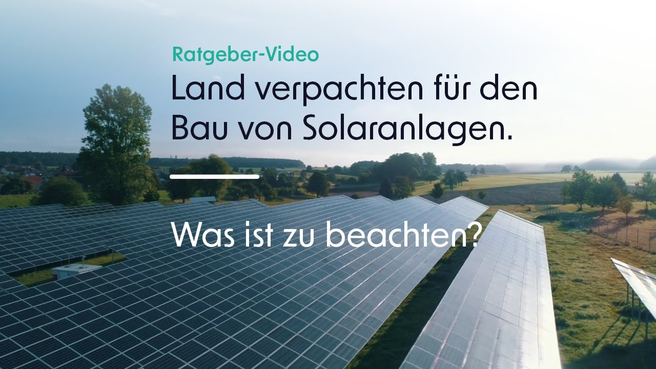 Ratgeber-Video: Land verpachten für den Bau von Solaranlagen. Was ist zu beachten?