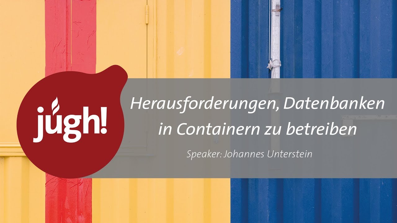 JUGH-Video: Herausforderungen, Datenbanken in Containern zu betreiben