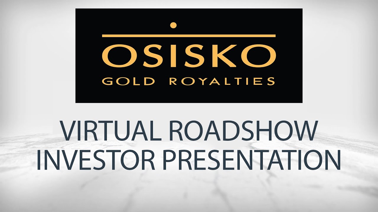 Osisko Gold Royalties: Virtual Roadshow Investor Presentation with Q&A