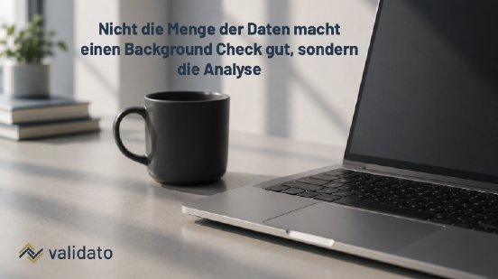 Nicht die Menge der Daten macht einen Background Check gut, sondern die Analyse (A4).png