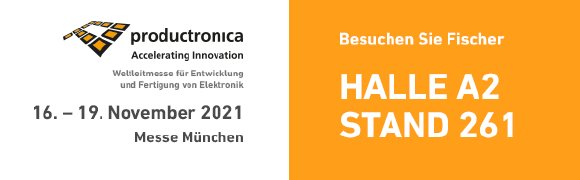 Fischer auf der Productronica 2021 in Halle A2 Stand 261