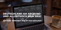Deutsche Wirtschaft am Abgrund und Dax auf Rekordhoch - wie kann das sein?