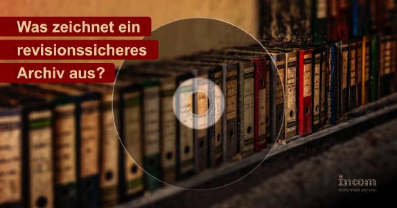 Was genau ist revisionssichere Archivierung?