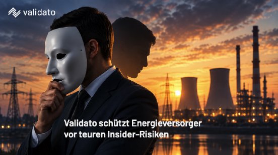 Validato schützt Energieversorger vor teuren Insider-Risiken.png