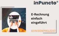 Unkomplizierte Einführung der E-Rechnung im Unternehmen: Kundenprojekt