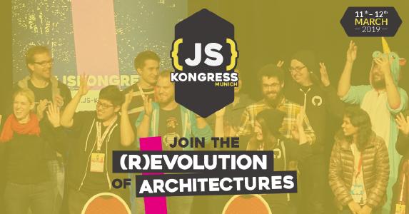 JS Kongress 2019 - join the (r)evolution of Architectures