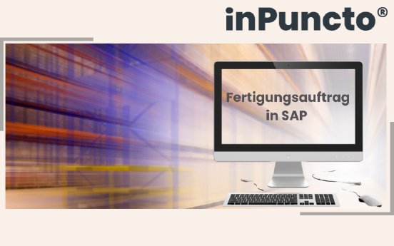 Fertigungsauftrag in SAP- erfolgreiches Kundenprojekt.png