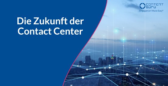 Content Guru - Die Zukunft der Contact Center.png