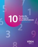 10 Punkte für ein besseres Gesundheitswesen. Ein Positionspapier des VDGH.