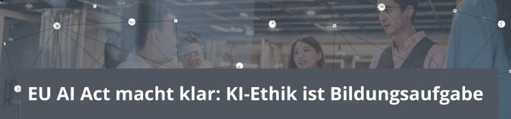 Titel_Pressebox_KI-Ethik_EU-AI-Act_alfatrainingcom_2026 (1920 x 450 px).jpg