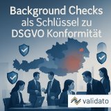 Compliance im Fokus: Background Checks als Schlüssel zu DSGVO Konformität – angepasst für Österreich, Fokus auf Background Checks und Validato.