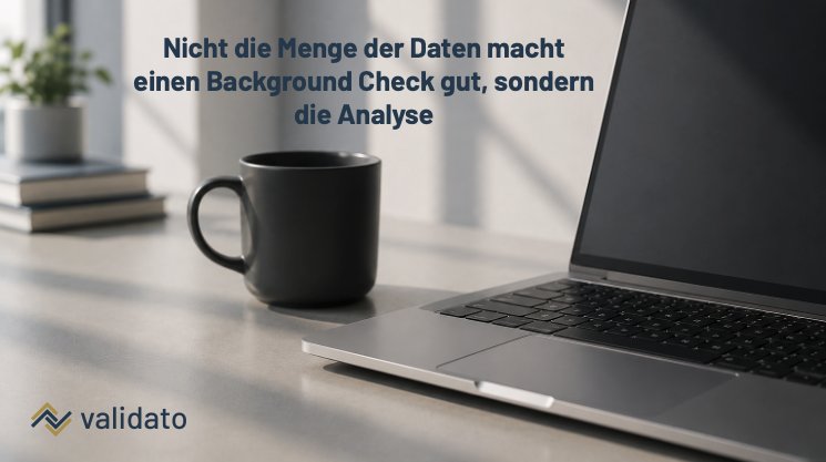 Nicht die Menge der Daten macht einen Background Check gut, sondern die Analyse (A4).png