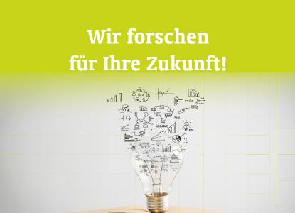 Wir forschen für Ihre Zukunft!