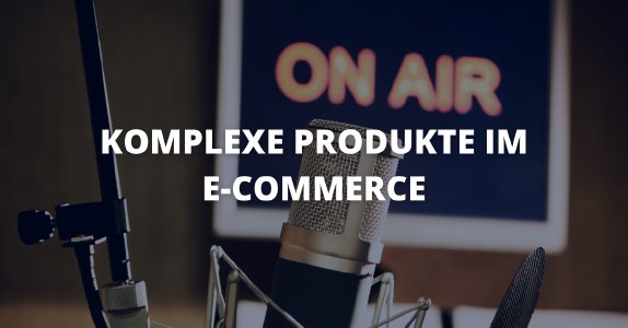 Komplexe Produkte im E-Commerce