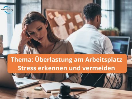 Thema Überlastung am Arbeitsplatz Stress erkennen und vermeiden.jpg