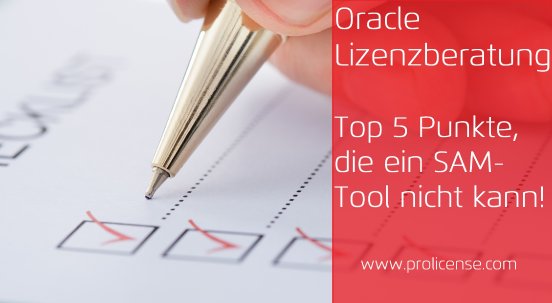 Oracle Lizenzberatung - Top 5-Punkte, die ein SAM-Tool nicht kann.jpg