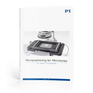 Die Broschüre "Nanopositioning for Microscopy" bietet einen umfassenden Überblick über Positionierlösungen von PI für die Mikroskopie