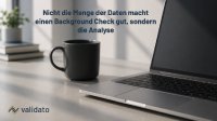 Nicht die Menge der Daten macht einen Background Check gut, sondern die Analyse. Validato erklärt, warum ein möglichst umfassendes Screening seltener zu besseren Personalentscheidungen führt als eine gezielte, rollenbasierte und sorgfältig ausgewertete Prüfung.