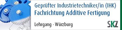 Geprüfter Industrietechniker/in (IHK) Fachrichtung Additive Fertigung