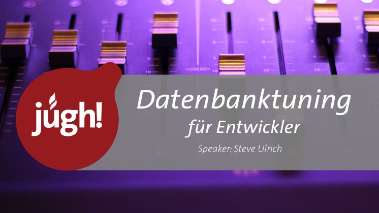 jugh-datenbanktuning-für-entwickler-steve-ulrich-2020-04-23-youtube-thumbnail.jpg