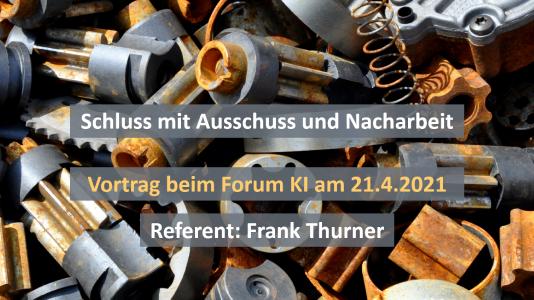 Wie man mit KI in der Produktion Fehler automatisiert vermeidet, erläutert Frank Thurner am 21. April 2021 auf dem Forum Künstliche Intelligenz.