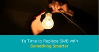 It´s Time to Replace SMB with Something Smarter