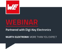 Ein Erfolgsmodell wird fortgeführt und ausgebaut: Webinare von Würth Elektronik und Digi-Key Electronics