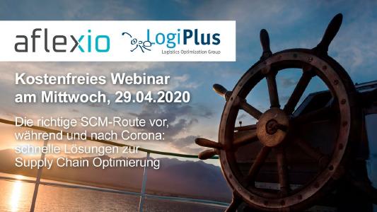 Webinarreihe von LogiPlus und aflexio: "Schnelle und zielgerichtete Lösungen zur ganzheitlichen Optimierung der Supply Chain". Erstes Webinar am 29.04.2020