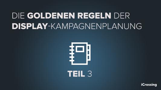 Goldene Regeln der Display-Kampagnenoptimierung - Teil 3