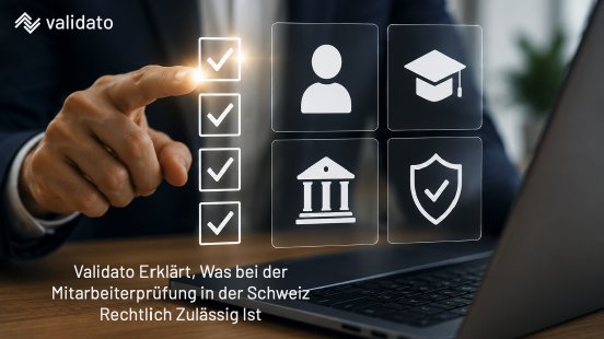 Was ist bei der Mitarbeiterprüfung in der Schweiz rechtlich zulässig.png